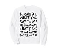 Fais Attention à ce Que tu me dis, la Famille Folle et drôle de ma Grand-mère Sweatshirt