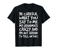 Fais Attention à ce Que tu me dis, la Famille Folle et drôle de ma Grand-mère T-Shirt