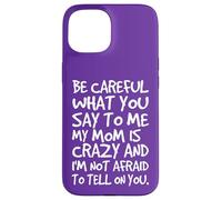 Fais Attention à ce Que tu me dis, ma Maman, Une mère Folle et drôle Coque pour iPhone 15