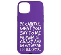 Fais Attention à ce Que tu me dis, ma Maman, Une mère Folle et drôle Coque pour iPhone 15 Plus