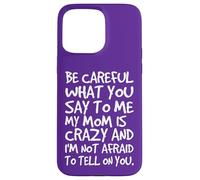 Fais Attention à ce Que tu me dis, ma Maman, Une mère Folle et drôle Coque pour iPhone 15 Pro Max