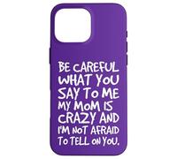 Fais Attention à ce Que tu me dis, ma Maman, Une mère Folle et drôle Coque pour iPhone 16 Pro Max