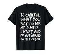 Fais Attention à ce Que tu me dis, ma Tante est Une Famille complètement drôle T-Shirt