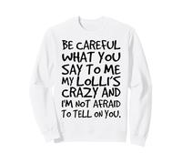 Fais Attention à ce Que tu me dis, Mes Grands-mères Lolli Crazy Funny Sweatshirt
