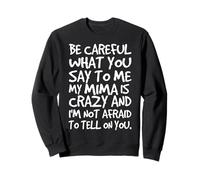 Fais Attention à ce Que tu me dis My Mima Crazy Funny Family Sweatshirt
