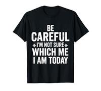 Fais attention, je ne sais pas quel moi je suis aujourd'hui, affligé, drôle T-Shirt