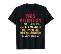 Fais Attention Je ne Sais Pas Quelle Version de Moi Je suis T-Shirt