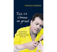 Fais ca comme un grand Le parcours douloureux de l'enfant vedette de la BD - Tristan Demers - Libre Expression - broché - Biographie