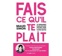 Fais Ce Qu'il Te Plait - 12 Semaines Pour Trouver Votre Voie Et Rencontrer Votre Destin
