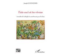 Fais ceci et tu vivras Actualité de la Règle de saint Benoît pour les laïcs - Joseph Schneider - L'harmattan - broché - Essai