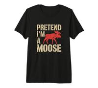Fais comme si j'étais Un Orignal, Humour Orignal T-Shirt Haut de Gamme