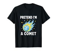 Fais comme si j'étais Une comète, Humour Spatial T-Shirt Graphique avec Valeur