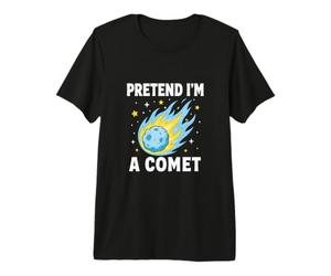 Fais comme si j'étais Une comète, Humour Spatial T-Shirt Haut de Gamme