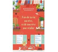 Fais de ta vie un rêve, et de ton rêve une réalité Natascha Lusenti (Auteur), Jean-Luc Defromont (Traduction)