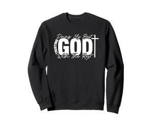 Fais de Ton Mieux, Fais Confiance à Dieu pour Le Reste Sweatshirt