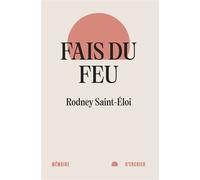Fais du feu - Rodney Saint-Eloi - Mémoire d'encrier - broché - Poésie