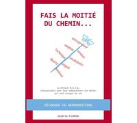 Fais la moitié du chemin... La méthode M.E.T.A. pour tout webmarketeur (en herbe) qui veut changer de vie - Valérie Ficheux - Bookelis - broché - Etude