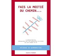 Fais la moitié du chemin...: La méthode M.E.T.A. pour tout webmarketeur (en herbe) qui veut changer de vie