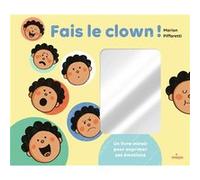 Fais le clown ! - Un livre-miroir pour exprimer ses émotions Marion Piffaretti (Illustration)