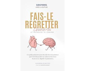 Fais-le regretter: choisis-toi et retrouve ta lumière