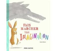 Fais marcher ton imagination Nicola O'Byrne (Auteur), Nicola O'Byrne (Illustration), Rose-Marie Vassallo (Traduction)