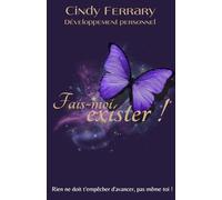 Fais-moi exister !: Rien ne dois t'empêcher d'avancer, pas même toi !