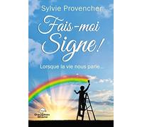 Fais-moi Signe ! Lorsque la vie nous parle...