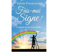 Fais-moi Signe ! Lorsque la vie nous parle... - Sylvie Provencher - Dauphin Blanc - broché - Essai