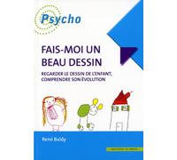 Fais-moi un beau dessin: Regarder le dessin d'enfant, comprendre son évolution
