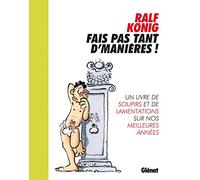 Fais pas tant d'manières !: Un livre de soupirs et de lamentations sur nos meilleures années