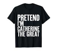 Fais Semblant d'être Catherine la Grande T-Shirt
