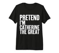 Fais Semblant d'être Catherine la Grande T-Shirt Haut de Gamme