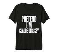 Fais Semblant d'être Claude Debussy T-Shirt Haut de Gamme