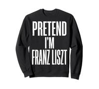 Fais Semblant d'être Franz Liszt, compositeur et pianiste Sweatshirt