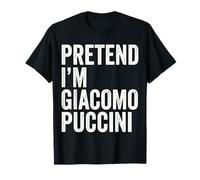 Fais Semblant d'être Le compositeur de Giacomo Puccini T-Shirt
