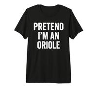 Fais Semblant d'être Un Oriole T-Shirt Haut de Gamme