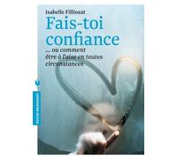FAIS TOI CONFIANCE de Isabelle Filliozat (20 mars 2013) Poche