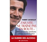 Fais vite, ne traîne pas en route Mes enivrantes aventures vers la mondialisation - Thierry Jacquillat - Albin Michel - broché - Essai
