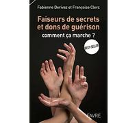 Faiseurs de secrets et dons de guérison - Commentça marche ?