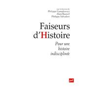 Faiseurs d'histoire: Manifeste pour une histoire indisciplinée