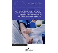 Faismoimourir.com Comment transformer une loi de fraternité en permis de tuer - Jean-Marc Cosset - L'harmattan - broché - Essai