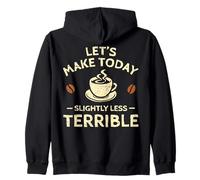 Faisons Aujourd'hui Un café légèrement Moins Terrible Sweat à Capuche