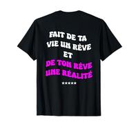 Fait de ta vie un rêve et de ton rêve une réalité by Tee Sat T-Shirt