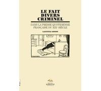 Fait divers criminel dans la presse quotidienne sur XIXe siècle (Le)