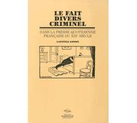 Fait divers criminel dans la presse quotidienne sur XIXe siècle (Le) Dans la presse quotidienne française du XIXe siècle - Catherine Naugrette - Presses De La Sorbonne Nouvelle - broché - Essai