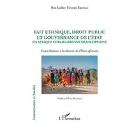 Fait ethnique, droit public et gouvernance de l'État en Afrique Subsaharienne francophone Contribution à la théorie de l'État africain - Ben Luther Touere Elenga - L'harmattan - broché - Etude