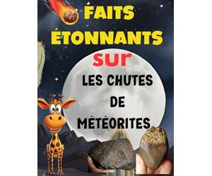 Fait étonnants sur les chutes de météorites: Mon premier imagier de météorites