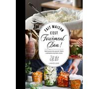 Fait maison c'est forcément bon !: Retrouvez les savoir-faire culinaires du bien vivre