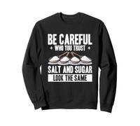 Faites Attention à Qui Vous Faites Confiance au sel et au Sucre ressemblent Sweatshirt