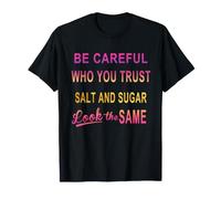Faites Attention à Qui Vous Faites Confiance au sel et au Sucre ressemblent T-Shirt